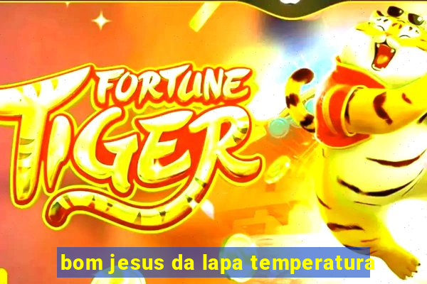 bom jesus da lapa temperatura